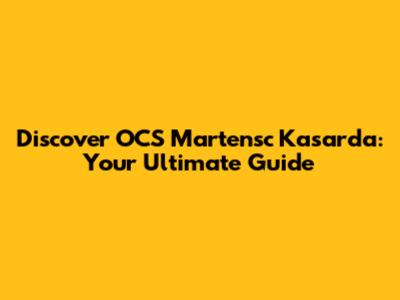 Discover OCS Martensc Kasarda: Your Ultimate Guide