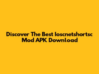 Discover The Best Ioscnetshortsc Mod APK Download