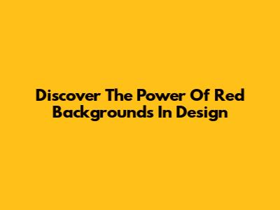 Discover The Power Of Red Backgrounds In Design