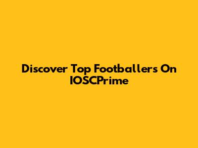 Discover Top Footballers On IOSCPrime