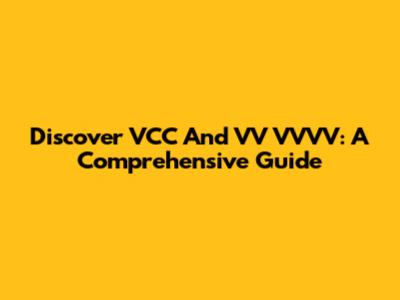 Discover VCC And VV VVVV: A Comprehensive Guide