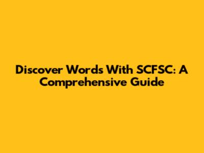 Discover Words With 'SCFSC': A Comprehensive Guide