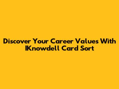 Discover Your Career Values With IKnowdell Card Sort