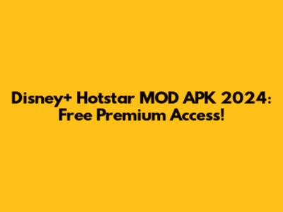 Disney+ Hotstar MOD APK 2024: Free Premium Access!