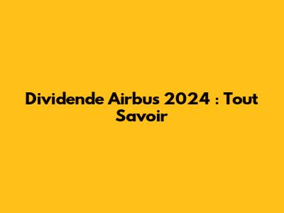 Dividende Airbus 2024 : Tout Savoir