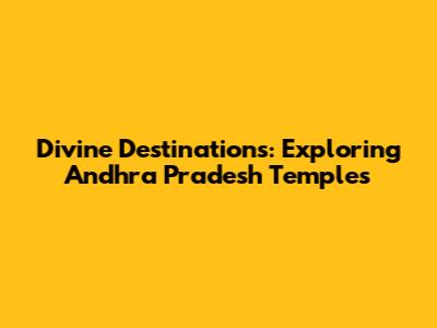 Divine Destinations: Exploring Andhra Pradesh Temples