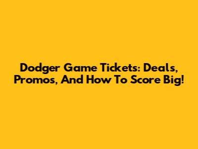 Dodger Game Tickets: Deals, Promos, And How To Score Big!