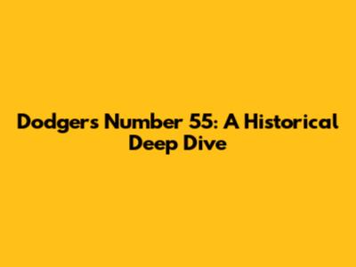 Dodgers' Number 55: A Historical Deep Dive