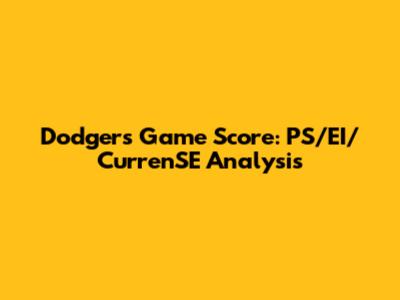 Dodgers Game Score: PS/EI/CurrenSE Analysis