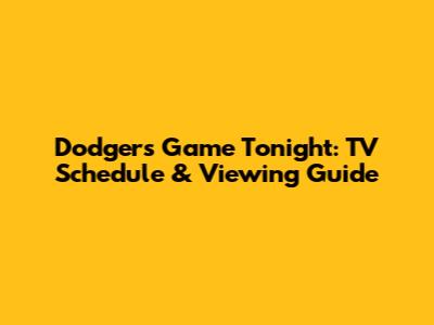 Dodgers Game Tonight: TV Schedule & Viewing Guide