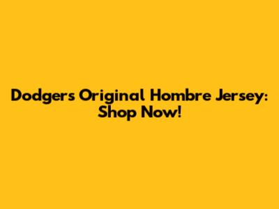 Dodgers Original Hombre Jersey: Shop Now!