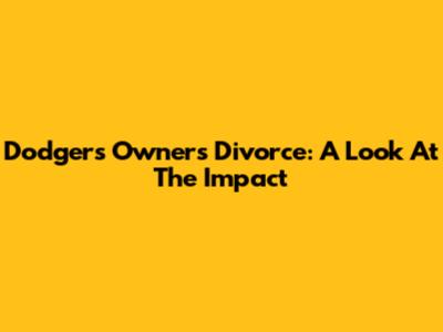 Dodgers Owner's Divorce: A Look At The Impact