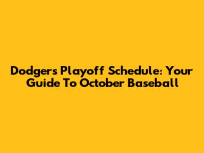 Dodgers Playoff Schedule: Your Guide To October Baseball
