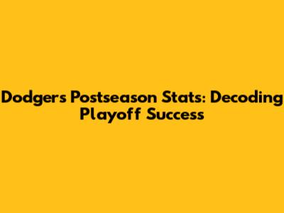 Dodgers Postseason Stats: Decoding Playoff Success