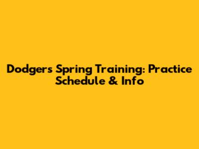 Dodgers Spring Training: Practice Schedule & Info