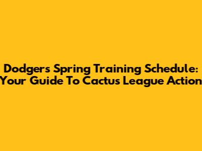 Dodgers Spring Training Schedule: Your Guide To Cactus League Action