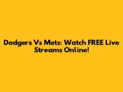 Dodgers Vs Mets: Watch FREE Live Streams Online!