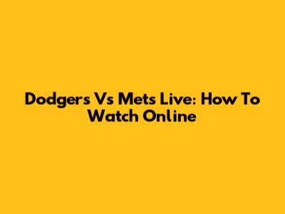 Dodgers Vs Mets Live: How To Watch Online
