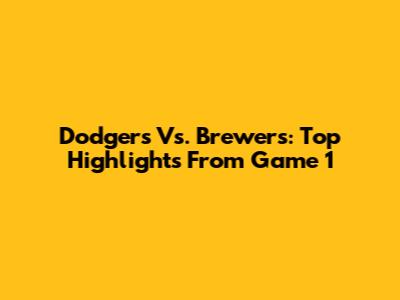 Dodgers Vs. Brewers: Top Highlights From Game 1