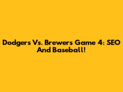 Dodgers Vs. Brewers Game 4: SEO And Baseball!