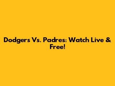 Dodgers Vs. Padres: Watch Live & Free!