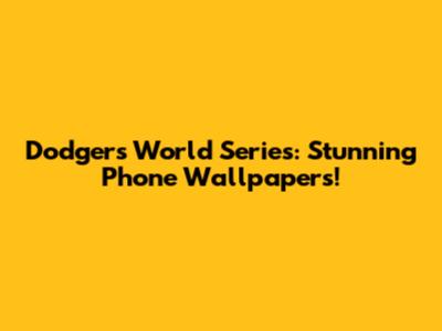 Dodgers World Series: Stunning Phone Wallpapers!