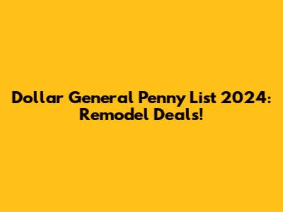 Dollar General Penny List 2024: Remodel Deals!