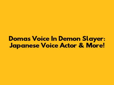Doma's Voice In Demon Slayer: Japanese Voice Actor & More!
