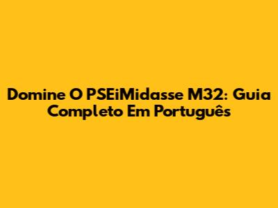 Domine O PSEiMidasse M32: Guia Completo Em Português