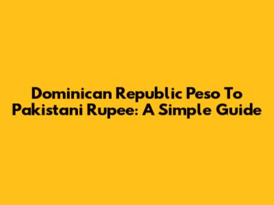 Dominican Republic Peso To Pakistani Rupee: A Simple Guide
