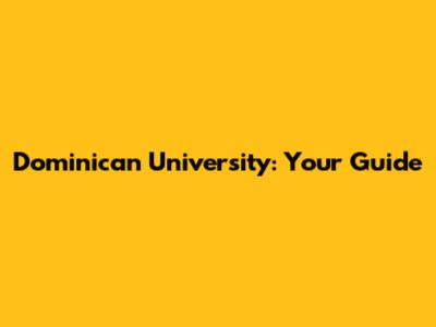 Dominican University: Your Guide