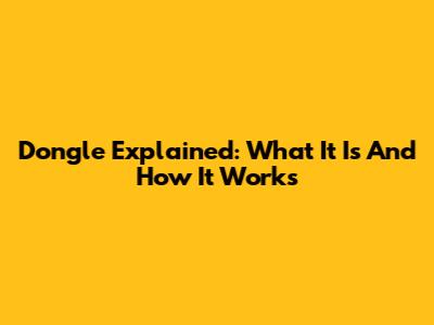 Dongle Explained: What It Is And How It Works