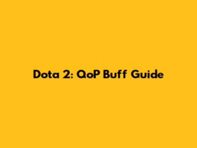 Dota 2: QoP Buff Guide