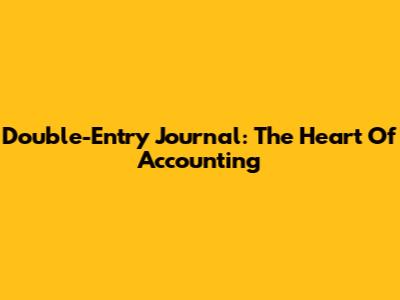 Double-Entry Journal: The Heart Of Accounting