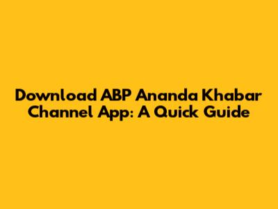 Download ABP Ananda Khabar Channel App: A Quick Guide