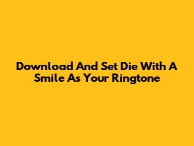 Download And Set 'Die With A Smile' As Your Ringtone