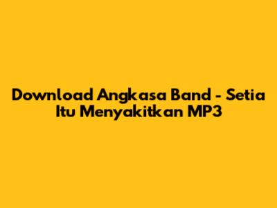 Download Angkasa Band - Setia Itu Menyakitkan MP3