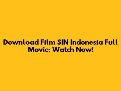 Download Film SIN Indonesia Full Movie: Watch Now!