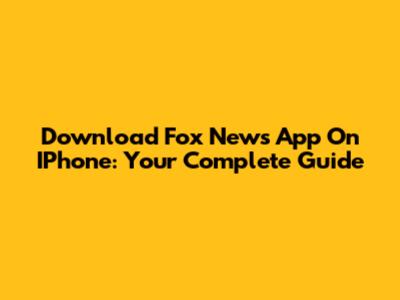 Download Fox News App On IPhone: Your Complete Guide