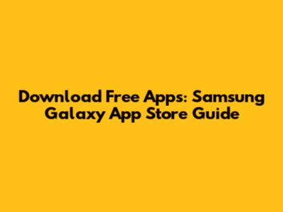 Download Free Apps: Samsung Galaxy App Store Guide