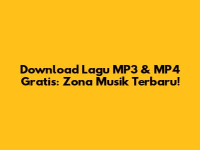 Download Lagu MP3 & MP4 Gratis: Zona Musik Terbaru!