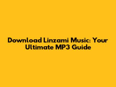 Download Linzami Music: Your Ultimate MP3 Guide