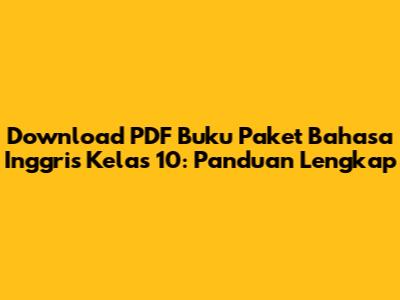 Download PDF Buku Paket Bahasa Inggris Kelas 10: Panduan Lengkap