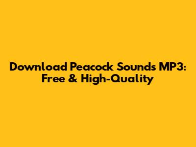 Download Peacock Sounds MP3: Free & High-Quality