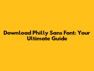 Download Philly Sans Font: Your Ultimate Guide