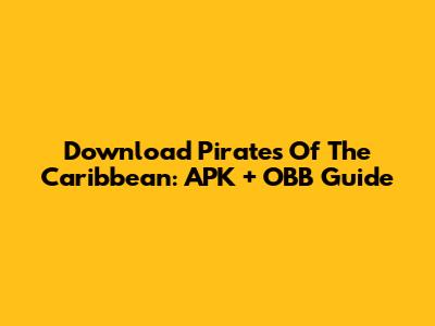 Download Pirates Of The Caribbean: APK + OBB Guide