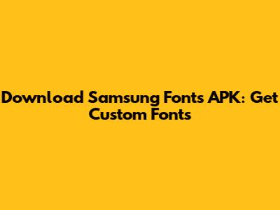 Download Samsung Fonts APK: Get Custom Fonts
