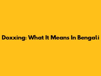 Doxxing: What It Means In Bengali