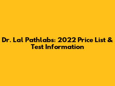 Dr. Lal Pathlabs: 2022 Price List & Test Information