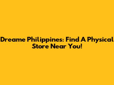 Dreame Philippines: Find A Physical Store Near You!